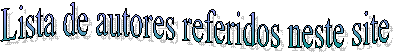 Lista de autores referidos neste site