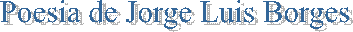 Poesia de Jorge Luis Borges