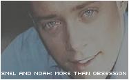 smel and noah: more than an obsession