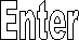 Enter