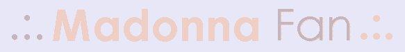 .:. Madonna Fan .:. [Home]