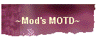 ~Mod's MOTD~