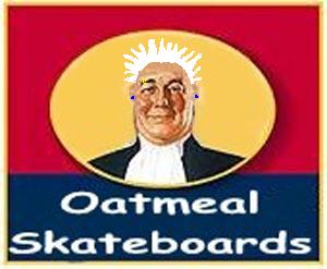 Oatmeal Skateboard's Home Page