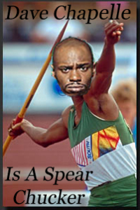 Dave Chapelle Is a Spear Chucker
