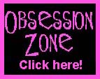 Obsession Zone! Click here!!!