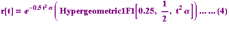 r[t] = ^(-0.5 t^2 α) ( Hypergeometric1F1[0.25, 1/2, t^2 α]) ... ... (4) 
