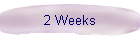2 Weeks