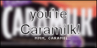 You're Caramilk!