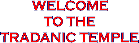 WELCOME
TO THE
TRADANIC TEMPLE