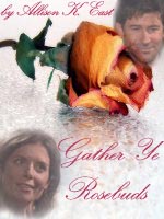 bookcover for the fic 'Gather Ye Rosebuds'.