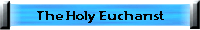 The Holy Eucharist