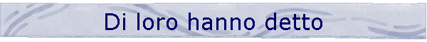Di loro hanno detto