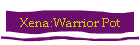 Xena:Warrior Pot