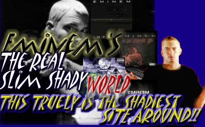 Eminem's  The Real Slim Shady  World!!! Lyrics, Biography, and more.