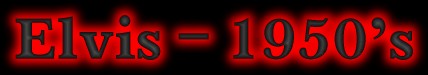 Elvis - 1950's