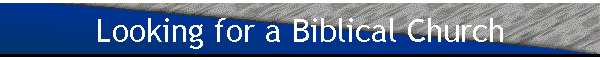 Looking for a Biblical Church