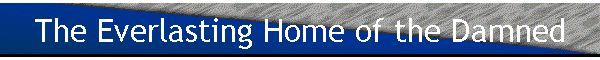 The Everlasting Home of the Damned