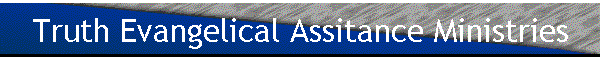 Truth Evangelical Assitance Ministries