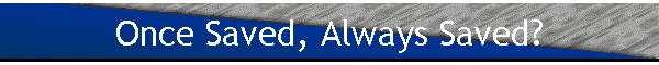 Once Saved, Always Saved?