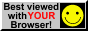 Best viewed with YOUR Browser