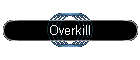 Overkill