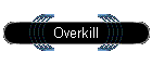 Overkill