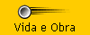 Vida e Obra