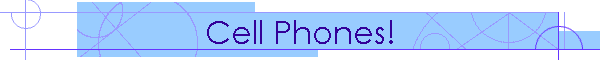Cell Phones!