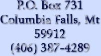 P.O. Box 731 Columbia Falls, Montana 59912 (406) 387-9089