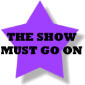 THE SHOW MUST GO ON