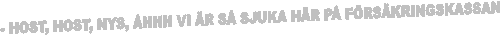 - HOST, HOST, NYS, �HHH VI �R S� SJUKA H�R P� F�RS�KRINGSKASSAN