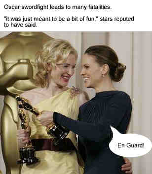 Oscar swordfight leads to many fatalities - 'it was only meant to be a bit of fun,' stars reputed to have said.