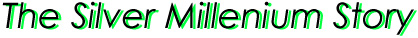 The Silver Millenium Story