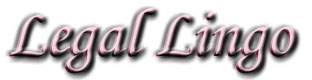 ::Legal Lingo - In otherwords, I barely own myself...::