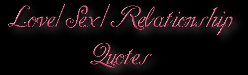 Love/Sex/Relationship Quotes