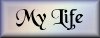 My Life