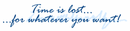 Time is lost... for whatever you want!