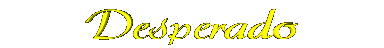 desperado.gif (76081 bytes)