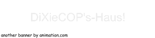 DiXieCOP's Haus