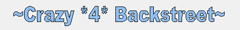 ~Crazy *4* Backstreet~