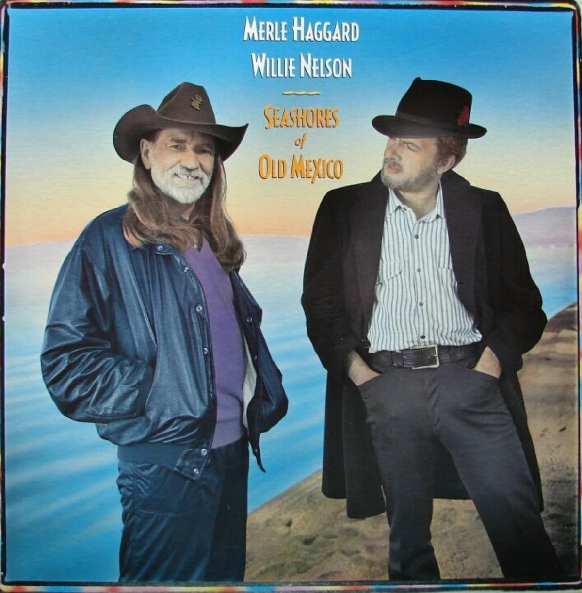 Merle Haggard's 1987 Album The Seashores Of Old Mexico with Willie Nelson