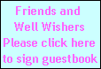 Friends and 
Well Wishers
Please click here
to sign guestbook