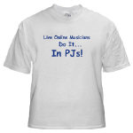 Get This Live Online Musicians Do It In PJs! T-Shirt from Cafepress