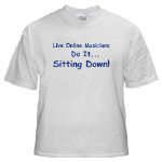 Get This Live Online Musicians Do It Sitting Down! T-Shirt from Cafepress