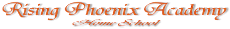 Welcome to Rising Phoenix Academy Home School Web site!
