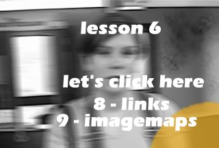 lesson 6 - let's click here - [8 - links, 9 - imagemaps]