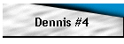 Dennis #4