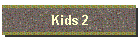 Kids 2