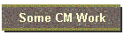 Some CM Work