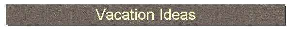 Vacation Ideas